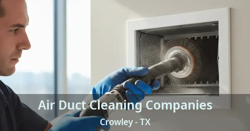 Air Duct Cleaning Companies Crowley - TX