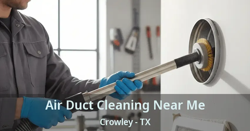 Air Duct Cleaning Near Me Crowley - TX