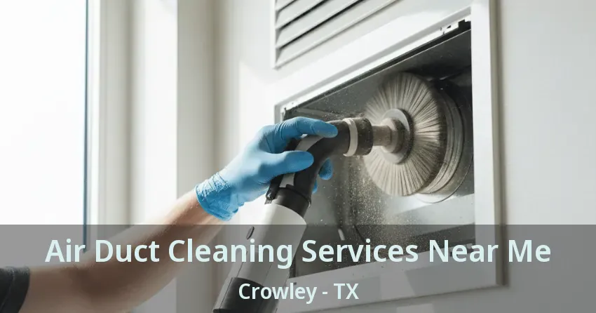 Air Duct Cleaning Services Near Me Crowley - TX