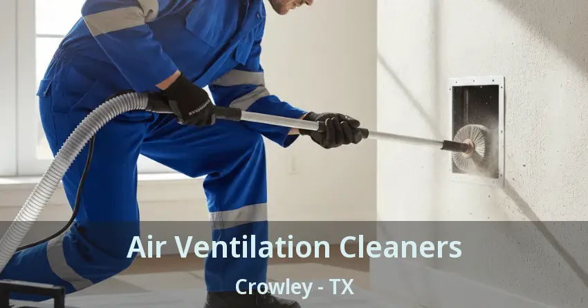 Air Ventilation Cleaners Crowley - TX
