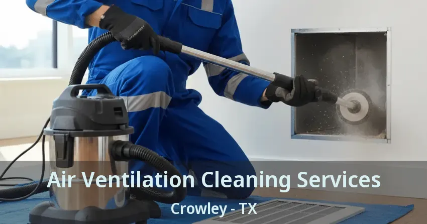 Air Ventilation Cleaning Services Crowley - TX