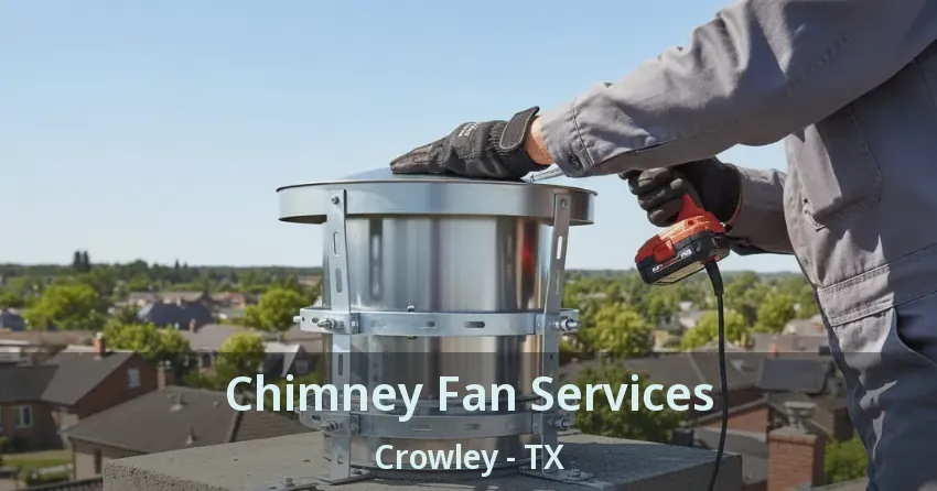 Chimney Fan Services Crowley - TX