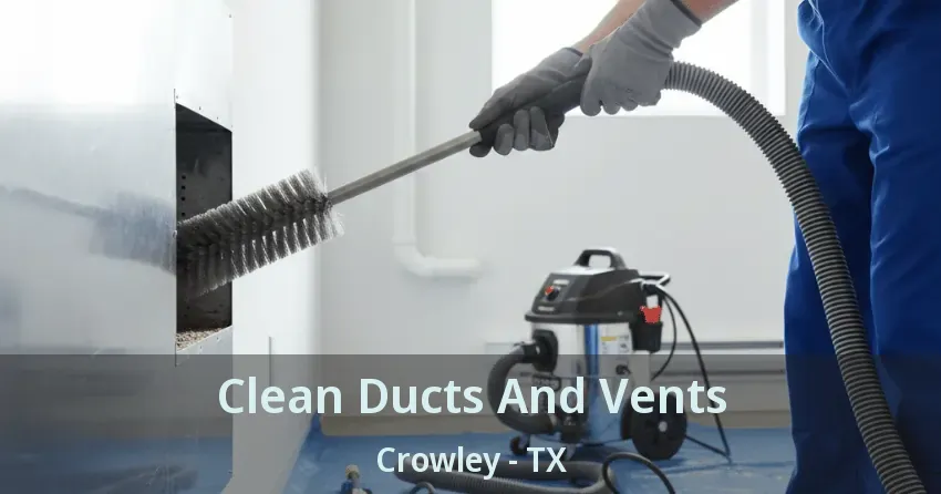 Clean Ducts And Vents Crowley - TX