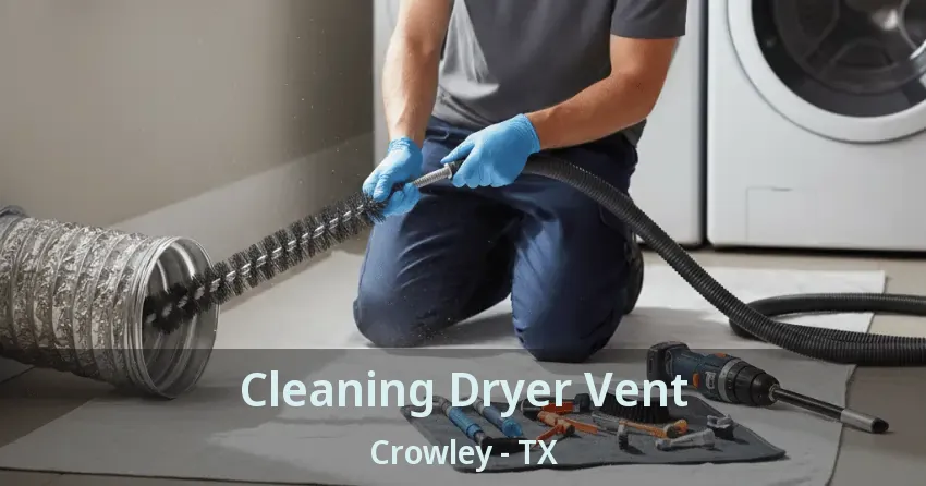 Cleaning Dryer Vent Crowley - TX Cleaning Dryer Vent Crowley - TX