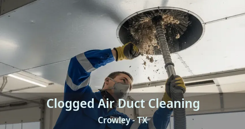 Clogged Air Duct Cleaning Crowley - TX