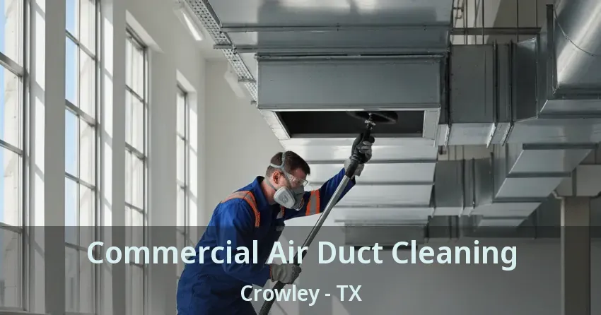 Commercial Air Duct Cleaning Crowley - TX Commercial Air Duct Cleaning Crowley - TX