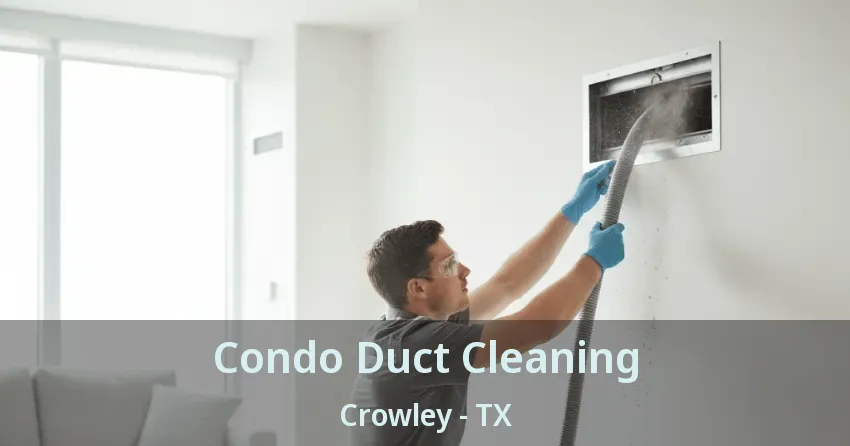 Condo Duct Cleaning Crowley - TX