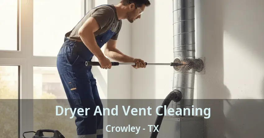 Dryer And Vent Cleaning Crowley - TX Dryer And Vent Cleaning Crowley - TX