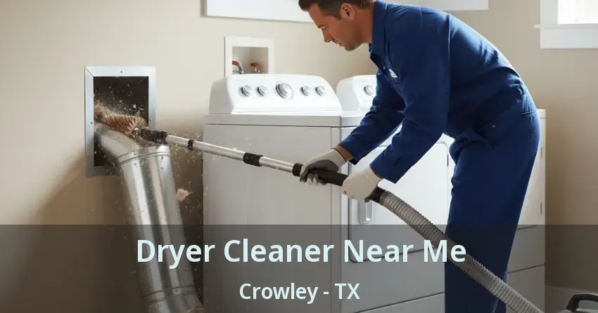 Dryer Cleaner Near Me Crowley - TX