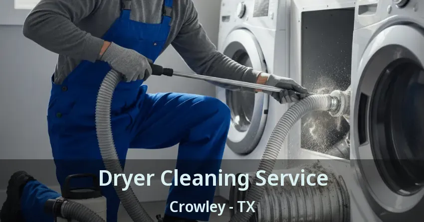 Dryer Cleaning Service Crowley - TX