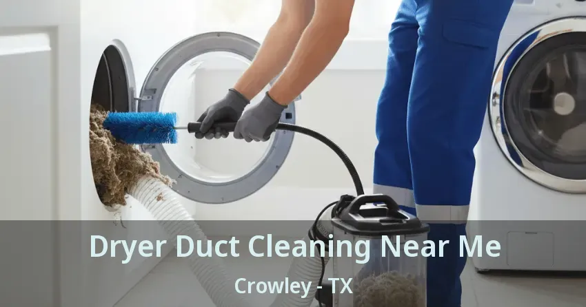 Dryer Duct Cleaning Near Me Crowley - TX