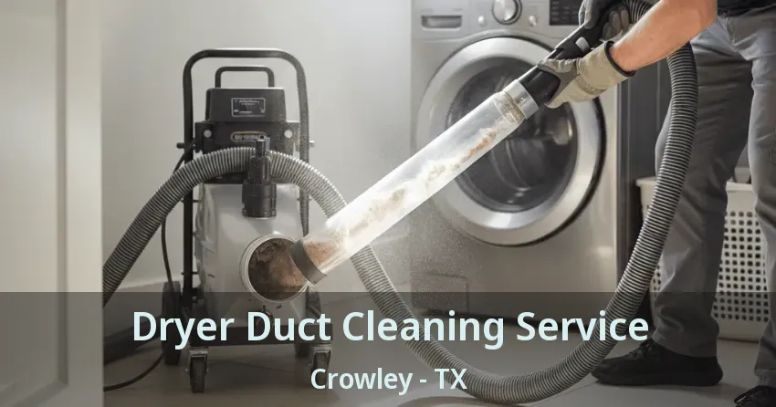 Dryer Duct Cleaning Service Crowley - TX Dryer Duct Cleaning Service Crowley - TX