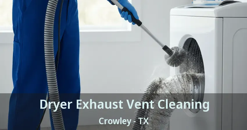 Dryer Exhaust Vent Cleaning Crowley - TX