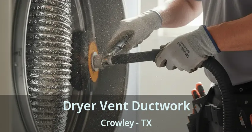Dryer Vent Ductwork Crowley - TX Dryer Vent Ductwork Crowley - TX