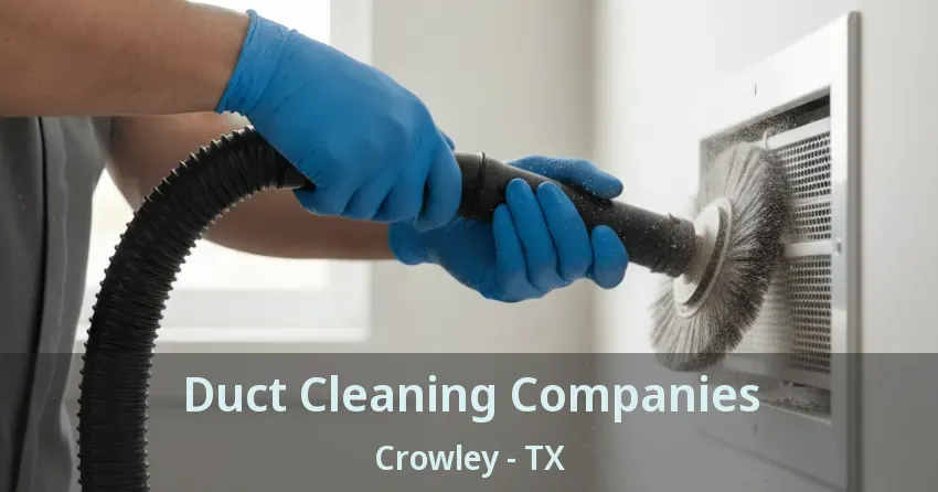 Duct Cleaning Companies Crowley - TX
