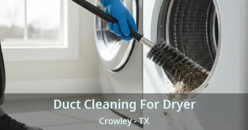 Duct Cleaning For Dryer Crowley - TX