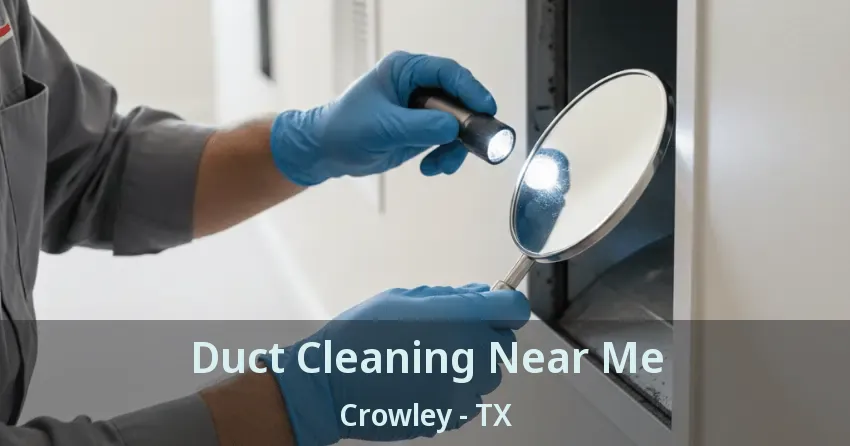 Duct Cleaning Near Me Crowley - TX