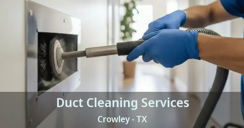 Duct Cleaning Services Crowley - TX