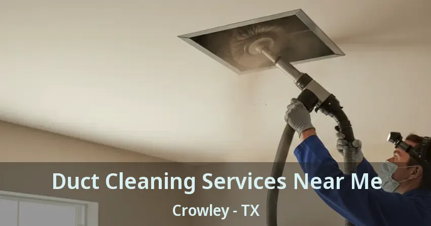 Duct Cleaning Services Near Me Crowley - TX