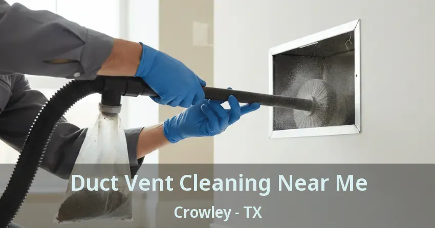 Duct Vent Cleaning Near Me Crowley - TX