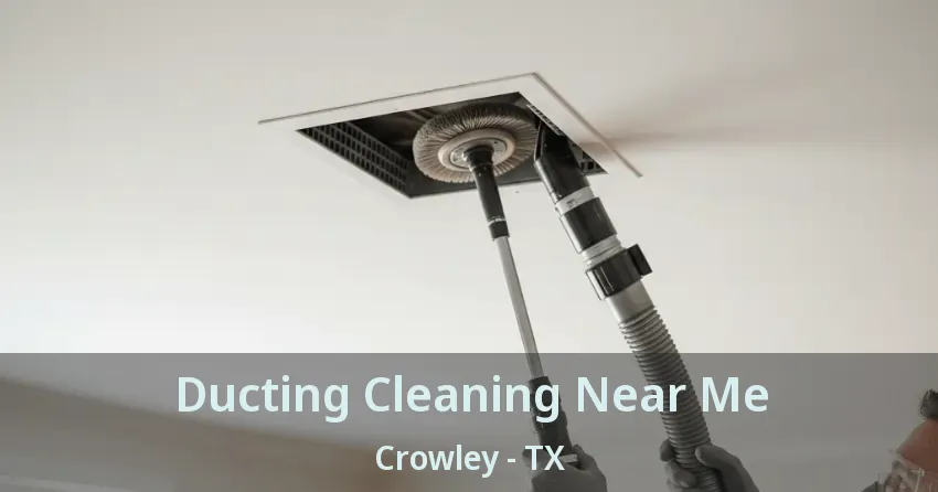 Ducting Cleaning Near Me Crowley - TX