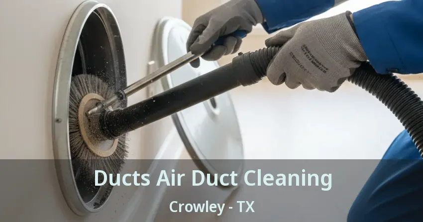 Ducts Air Duct Cleaning Crowley - TX
