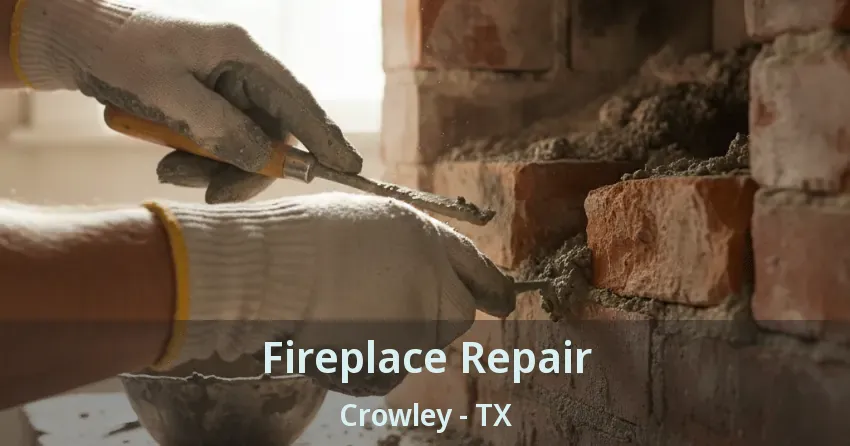 Fireplace Repair Crowley - TX