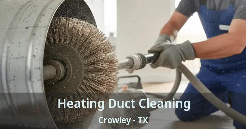 Heating Duct Cleaning Crowley - TX