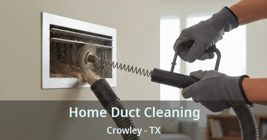 Home Duct Cleaning Crowley - TX
