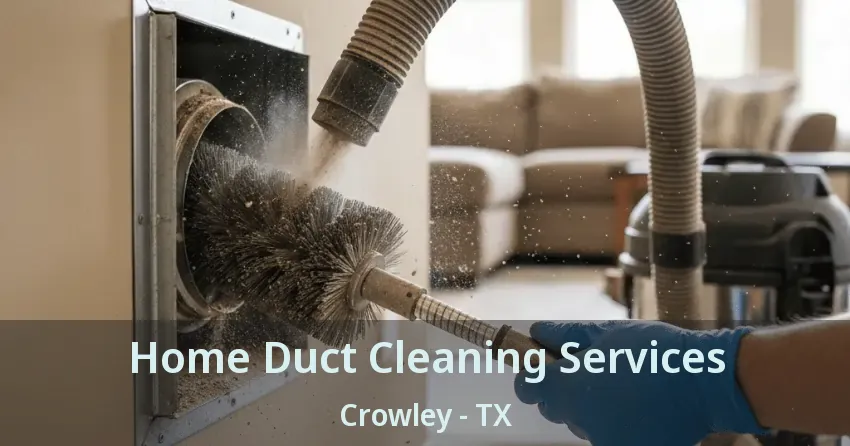 Home Duct Cleaning Services Crowley - TX