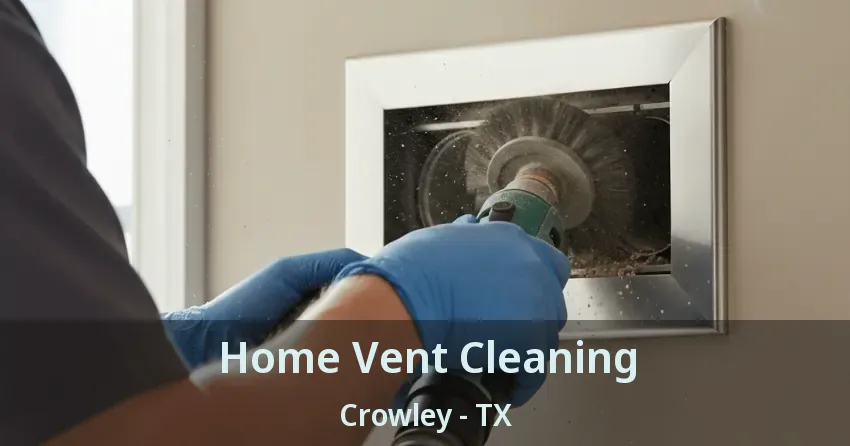 Home Vent Cleaning Crowley - TX Home Vent Cleaning Crowley - TX