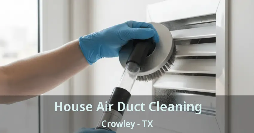 House Air Duct Cleaning Crowley - TX