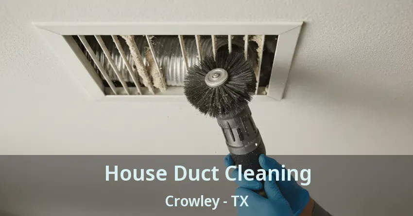 House Duct Cleaning Crowley - TX House Duct Cleaning Crowley - TX