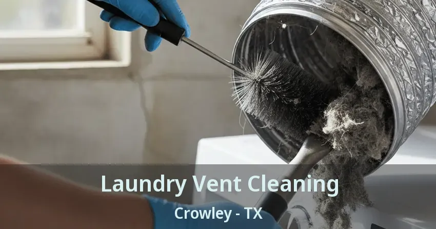 Laundry Vent Cleaning Crowley - TX Laundry Vent Cleaning Crowley - TX