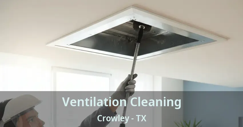 Ventilation Cleaning Crowley - TX